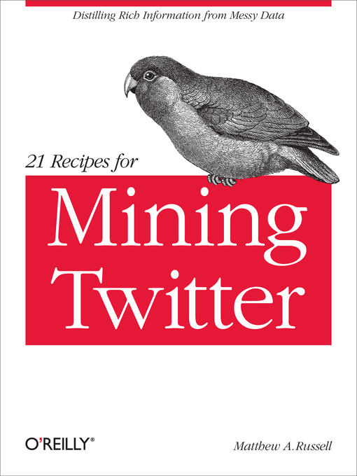 Title details for 21 Recipes for Mining Twitter by Matthew A. Russell - Wait list